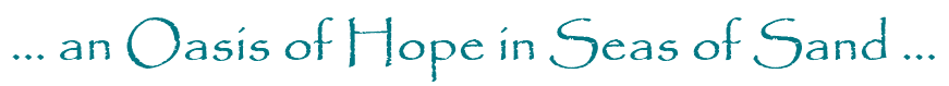 ... an oasis of hope in seas of sand ...